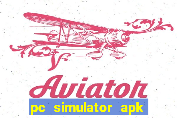 pc simulator apk dinheiro infinito